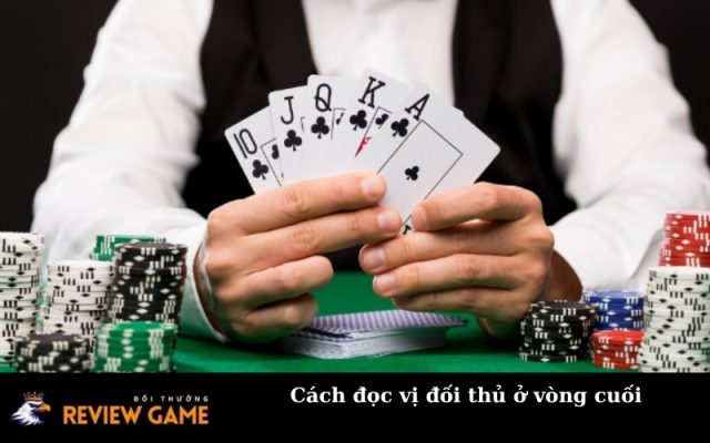 Cách đọc vị đối thủ ở vòng cuối